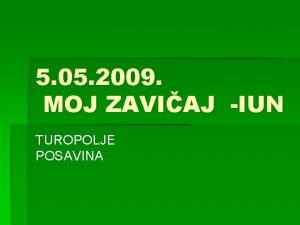 5 05 2009 MOJ ZAVIAJ IUN TUROPOLJE POSAVINA