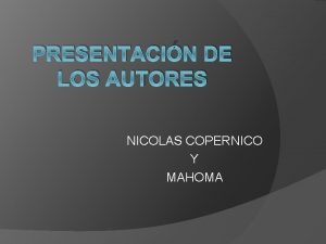 PRESENTACIN DE LOS AUTORES NICOLAS COPERNICO Y MAHOMA