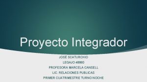 Proyecto Integrador JOS SCATURCHIO LEGAJO 48860 PROFESORA MARCELA