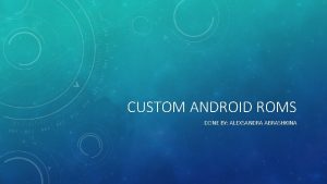 CUSTOM ANDROID ROMS DONE BY ALEXSANDRA ABRASHKINA ANDROID