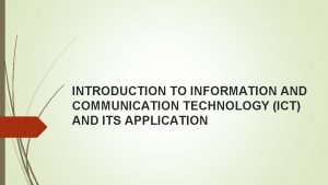 INTRODUCTION TO INFORMATION AND COMMUNICATION TECHNOLOGY ICT AND