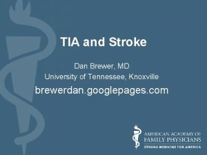 TIA and Stroke Dan Brewer MD University of