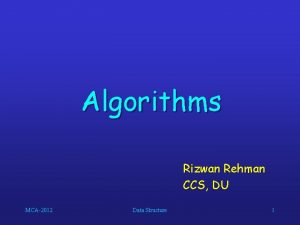 Algorithms Rizwan Rehman CCS DU MCA2012 Data Structure