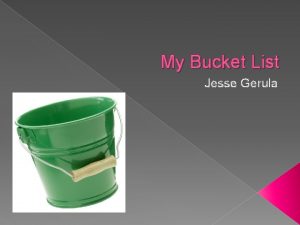 My Bucket List Jesse Gerula Bucket List Item