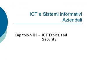 ICT e Sistemi informativi Aziendali Capitolo VIII ICT