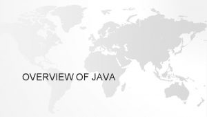 OVERVIEW OF JAVA JAVA Developed by Sun Microsystems