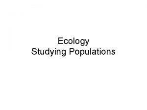 Ecology Studying Populations Levels of Organization Levels of