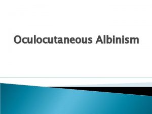 Oculocutaneous Albinism Introduction Albinism is a genetic disorder