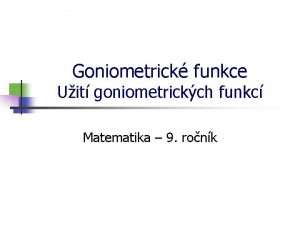 Goniometrick funkce Uit goniometrickch funkc Matematika 9 ronk