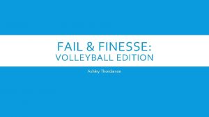 FAIL FINESSE VOLLEYBALL EDITION Ashley Thordarson LEARNING TARGET