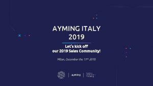 AYMING ITALY 2019 Lets kick off our 2019