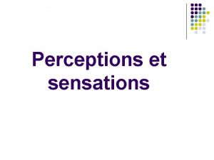 Perceptions et sensations Plan du cours l l