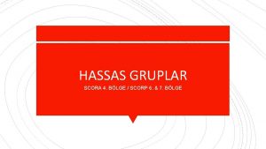 HASSAS GRUPLAR SCORA 4 BLGE SCORP 6 7