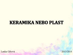 KERAMIKA NEBO PLAST Lenka Gibov 20132014 OBSAH Dentln