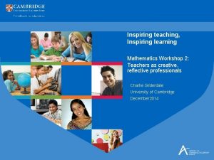Inspiring teaching Inspiring learning Mathematics Workshop 2 Teachers
