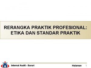 RERANGKA PRAKTIK PROFESIONAL ETIKA DAN STANDAR PRAKTIK Internal