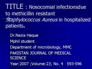 TITLE Nosocomial infectionsdue to methicillin resistant Staphylococcus Aureus