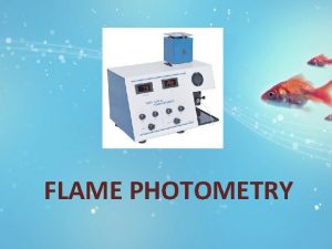 FLAME PHOTOMETRY PRINCIPLE Sample solution sprayed into flame