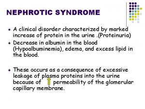 NEPHROTIC SYNDROME A clinical disorder characterized by marked