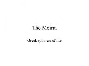 The Moirai Greek spinners of life THE MOIRAI