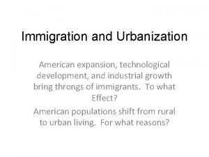 Immigration and Urbanization American expansion technological development and