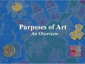 Purposes of Art An Overview Purposes of Art