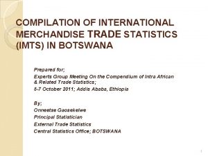 COMPILATION OF INTERNATIONAL MERCHANDISE TRADE STATISTICS IMTS IN