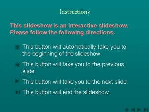 Instructions This slideshow is an interactive slideshow Please