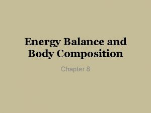 Energy Balance and Body Composition Chapter 8 ENERGY