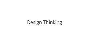 Design Thinking Design Thinking Loopen EMPATHIZE IDEATE DEFINE