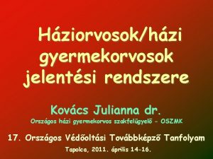 Hziorvosokhzi gyermekorvosok jelentsi rendszere Kovcs Julianna dr Orszgos