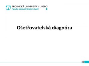 Oetovatelsk diagnza Oetovatelsk diagnza je klinick zvr o