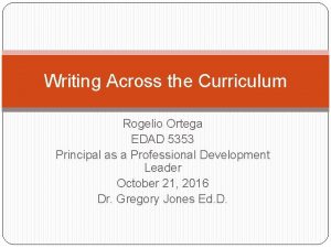 Writing Across the Curriculum Rogelio Ortega EDAD 5353