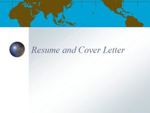 Resume and Cover Letter RESUME Your resume is