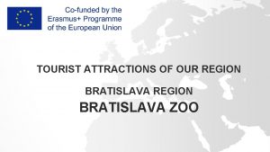 TOURIST ATTRACTIONS OF OUR REGION BRATISLAVA ZOO Bratislava