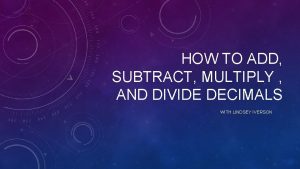 HOW TO ADD SUBTRACT MULTIPLY AND DIVIDE DECIMALS