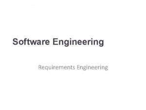 Software Engineering Requirements Engineering Requirements engineering The process