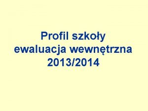 Profil szkoy ewaluacja wewntrzna 20132014 Profil szkoy nauczyciele