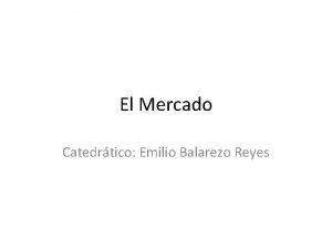 El Mercado Catedrtico Emilio Balarezo Reyes Temtica El