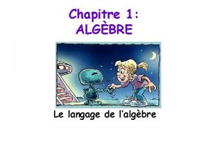 Chapitre 1 ALGBRE Le langage de lalgbre Le