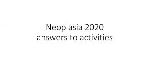 Neoplasia 2020 answers to activities Neoplasia 202021 Lecture