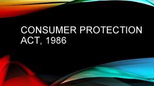 CONSUMER PROTECTION ACT 1986 TOPICS ALREADY COVERED Consumer