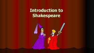 Introduction to Shakespeare William Shakespeare l Born 1564