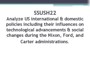 SSUSH 22 Analyze US international domestic policies including