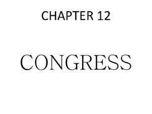 CHAPTER 12 CONGRESS 112 th Congress Ended Jan