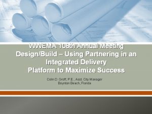 WWEMA 108 th Annual Meeting DesignBuild Using Partnering