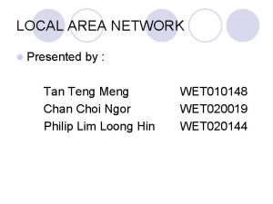 LOCAL AREA NETWORK l Presented by Tan Teng