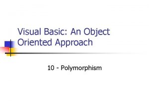 Visual Basic An Object Oriented Approach 10 Polymorphism