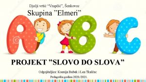 Djeji vrti Vrapi enkovec Skupina Elmeri PROJEKT SLOVO