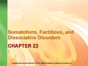 Somatoform Factitious and Dissociative Disorders CHAPTER 22 Elsevier